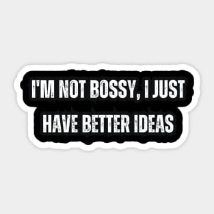 I'm not bossy, I just have better ideas Sticker